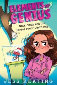 Elements of Genius Nikki Tesla and the Ferret-Proof Death Ray